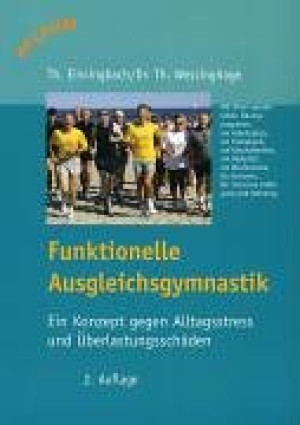 Thomas Einsingbach Funktionelle Ausgleichsgymnastik: Ein Konzept Gegen Alltagsstreß Und Überlastungsschäden