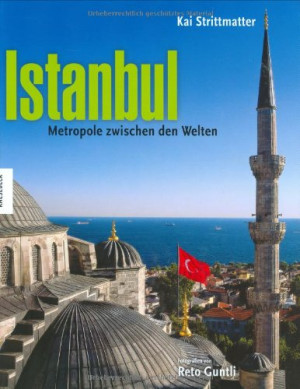 Kai Strittmatter Istanbul: Metropole Zwischen Den Welten. Ein Bildband