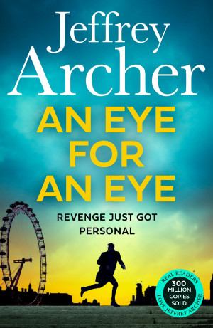 Jeffrey Archer An Eye For An Eye: A Man On Death Row. A Daring Escape Plan. Jump Into The Ultimate Race Against Time In This Gripping New Thriller
