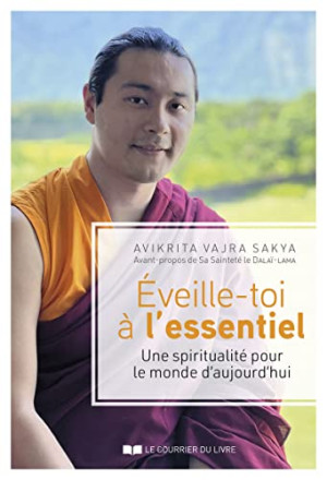 Avikrita Vajra Sakya Eveille-Toi À L'Essentiel : Une Spiritualité Pour Le Monde D'Aujourd'Hui