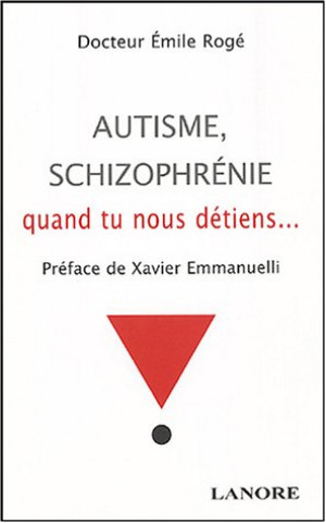 Emile Rogé Autisme, Schizophrénie, Quant Tu Nous Détiens