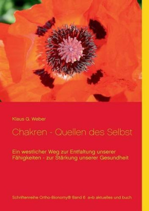 Weber, Klaus G. Chakren - Quellen Des Selbst: Ein Westlicher Weg Zur Entfaltung Unserer Fähigkeiten - Zur Stärkung Unserer Gesundheit