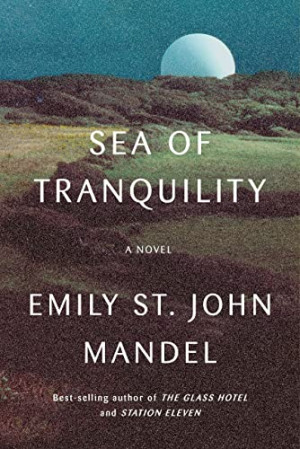 Mandel, Emily St. John Sea Of Tranquility: A Novel