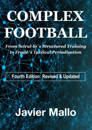Javier Mallo Complex Football: From Seirul·lo´s Structured Training To Frade´s Tactical Periodisation
