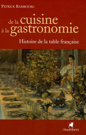 Patrick Rambourg De La Cuisine À La Gastronomie : Histoire De La Table Française