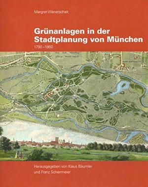 Margret Wanetschek Grünanlagen In Der Stadtplanung Von München: 1790-1860