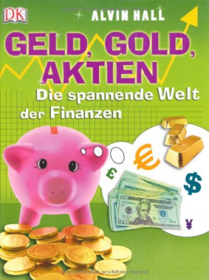 Alvin Hall Geld, Gold, Aktien. Die Spannende Welt Der Finanzen