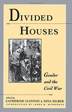 Catherine Clinton Divided Houses: Gender And The Civil War (Harc Global Change Studies; 1)