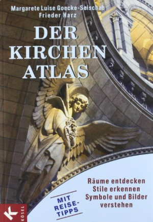 Goecke-Seischab, Margarete Luise Der Kirchen-Atlas: Räume Entdecken - Stile Erkennen - Symbole Und Bilder Verstehen - Mit Reise-Tipps