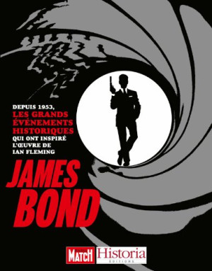 Victor Battaggion James Bond : Depuis 1953, Les Grands Événements Historiques Qui Ont Inspiré L'Oeuvre De Ian Fleming