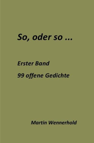 Martin Wennerhold So, Oder So, Offene Gedichte: So, Oder So . . .: 99 Offene Gedichte