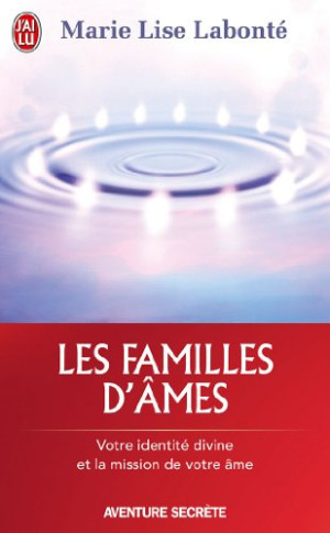 Labonté, Marie Lise Les Familles D'Âmes : Votre Identité Divine Et La Mission De Votre Âme