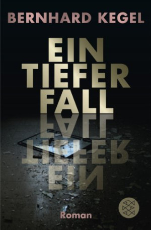 Bernhard Kegel Ein Tiefer Fall: Roman