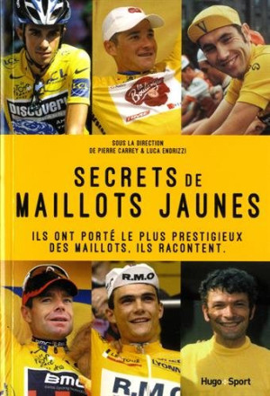Collectif Secrets De Maillots Jaunes : Ils Ont Porté Le Plus Prestigieux Des Maillots, Ils Racontent