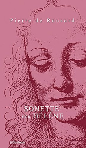 Pierre De Ronsard Sonette Für Hélène: Mit Den Verstreuten Amoren. Französisch - Deutsch (Ronsard Liebeslyrik)
