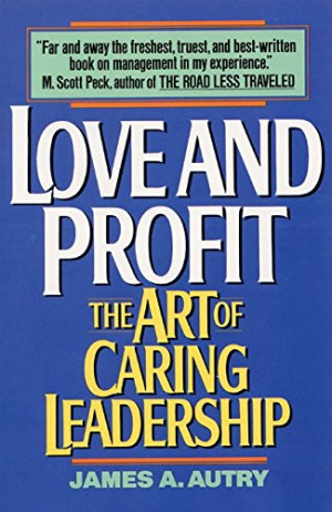 James Autry Love And Profit: The Art Of Caring Leadership