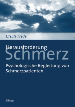Ursula Frede Herausforderung Schmerz: Psychologische Begleitung Von Schmerzpatienten