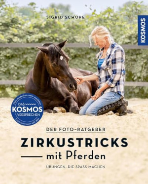 Sigrid Schöpe Zirkustricks Mit Pferden: Gymnastizieren, Motivieren, Partnerschaft Stärken