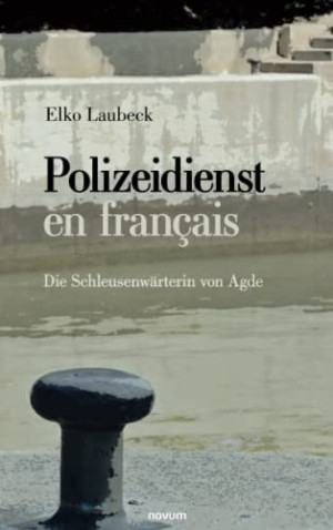 Elko Laubeck Polizeidienst En Français: Die Schleusenwärterin Von Agde