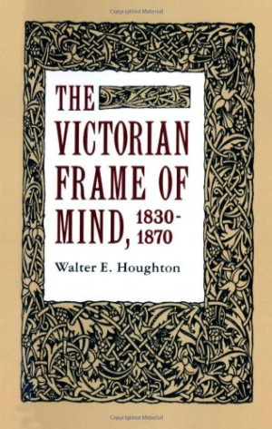 Houghton, Walter E. The Victorian Frame Of Mind, 1830-1870 (Yale Paperbound, Y-99)