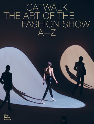 Jochen Eisenbrand Catwalk: The Art Of The Fashion Show A To Z