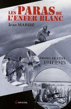 Jean Mabire Les Paras De L'Enfer Blanc : Front De L'Est, 1941-1945
