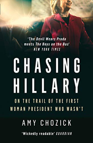 Amy Chozick - GEBRAUCHT Chasing Hillary: On the Trail of the First Woman President Who Wasn't - Preis vom 11.06.2026 05:43:19 h