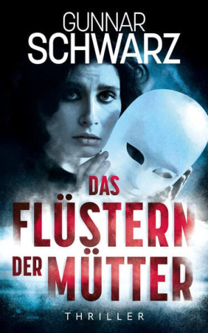 Gunnar Schwarz Das Flüstern Der Mütter (Thriller)