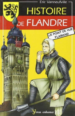 Eric Vanneufville Histoire De Flandre : Le Point De Vue Flamand