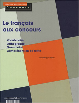 Jean-Philippe Marty Le Français Au Concours : Vocabulaire, Orthographe, Grammaire, Compréhension De Texte