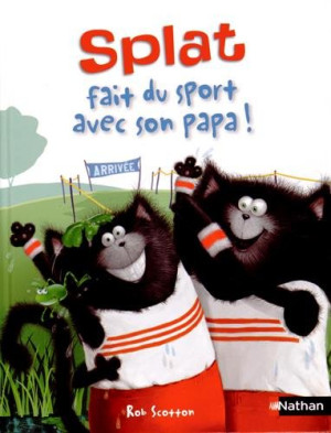 Alissa Heyman Splat Le Chat. Vol. 13. Splat Fait Du Sport Avec Son Papa !