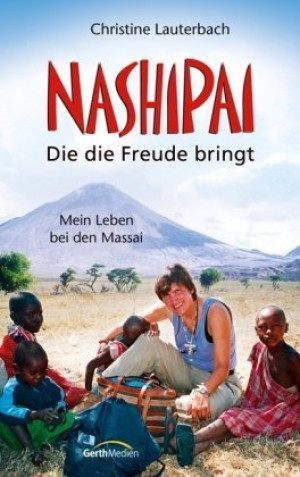 Christine Lauterbach Nashipai - Die Die Freude Bringt: Mein Leben Bei Den Massai
