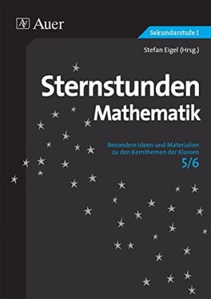 Stefan Eigel Sternstunden Mathematik Klasse 5/6: Besondere Ideen Und Materialien Zu Den Kernthemen Der Klassen 5-6 (Sternstunden Sekundarstufe)