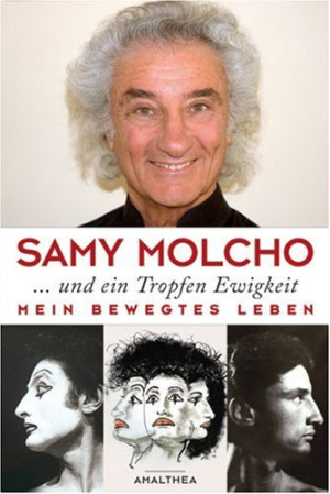 Samy Molcho ... Und Ein Tropfen Ewigkeit: Mein Bewegtes Leben