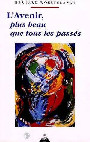 Bernard Woestelandt L'Avenir, Plus Beau Que Tous Les Passés