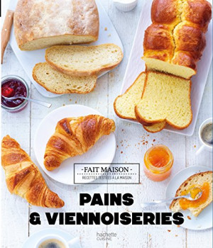 Pains & Viennoiseries : Recettes Testées À La Maison