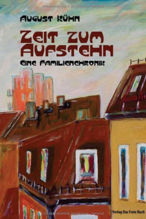 August Kühn - GEBRAUCHT Zeit zum Aufstehn: Eine Familienchronik - Preis vom 03.06.2026 05:31:48 h