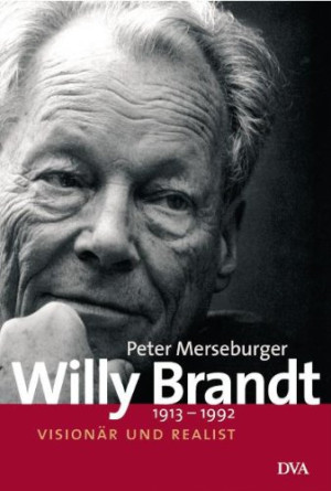 Peter Merseburger Willy Brandt: 1913-1992. Visionär Und Realist