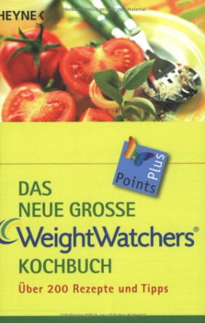 Weight Watchers International Hrsg. Das Neue Große Weight Watchers Kochbuch: Über 200 Rezepte Und Tipps