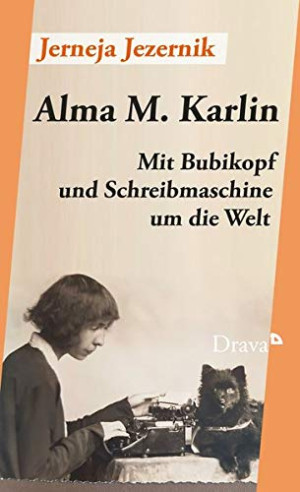 Jerneja Jezernik Alma M. Karlin: Mit Bubikopf Und Schreibmaschine Um Die Welt