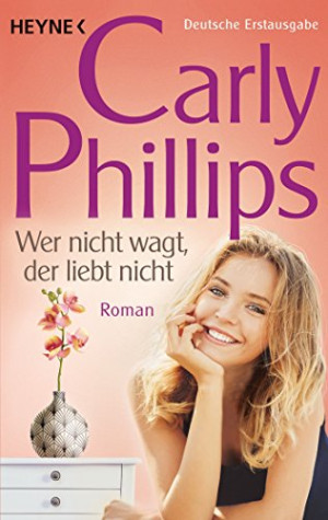 Carly Phillips Wer Nicht Wagt, Der Liebt Nicht: Dare 1 - Roman