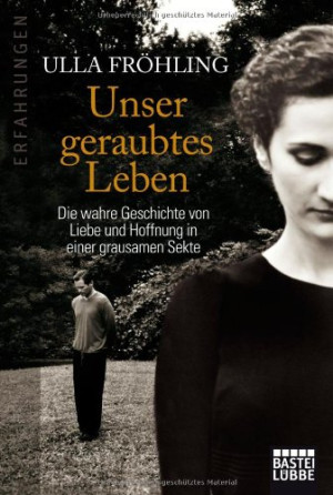 Ulla Fröhling - GEBRAUCHT Unser geraubtes Leben: Die wahre Geschichte von Liebe und Hoffnung in einer grausamen Sekte - Preis vom 27.06.2026 23:19:49