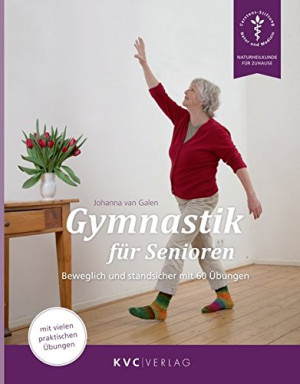 Galen, Johanna von Gymnastik Für Senioren: Beweglich Und Standsicher Mit 60 Übungen (Naturheilkunde Für Zuhause)