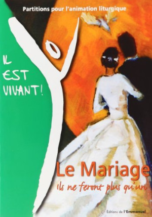 CHANTS IL EST VIVANT Le Mariage : Ils Ne Feront Plus Qu'Un