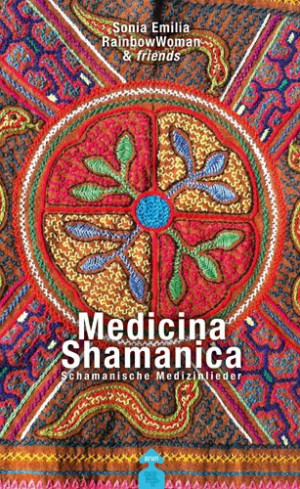 Rainbow Woman Medicina Shamanica: Schamanische Medizinlieder (Mit Cd)