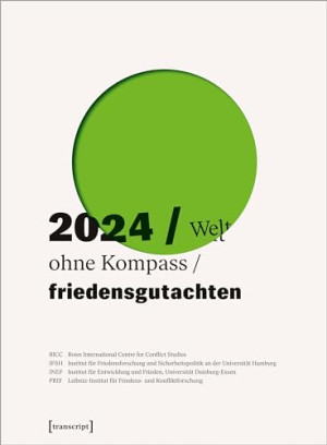 BICC Bonn International Centre for Conflict Studies Friedensgutachten 2024: Welt Ohne Kompass