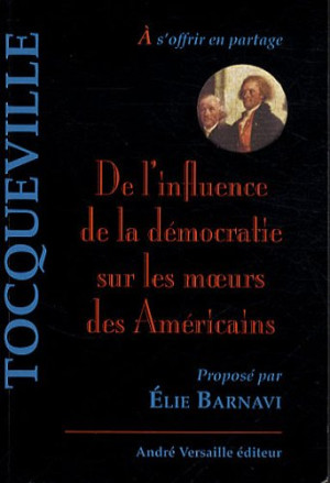 Alexis De Tocqueville De L'Influence De La Démocratie Sur Les Moeurs Des Américains