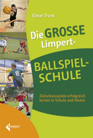 Elmar Trunk Die Große Limpert-Ballspielschule: Zielschussspiele Erfolgreich Lernen In Schule Und Verein