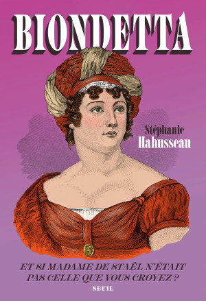 Stéphanie Hahusseau Biondetta : Et Si Madame De Staël N'Était Pas Celle Que Vous Croyez ?