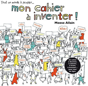 Moose Allain Tout Un Monde À Peupler... : Mon Cahier À Inventer !